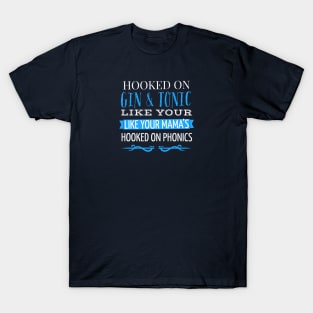 HOOKED ON GIN AND TONIC LIKE YOUR MAMA’S HOOKED ON PHONICS T-Shirt